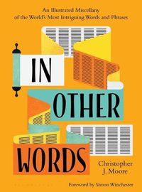Cover image for In Other Words: An Illustrated Miscellany of the World's Most Intriguing Words and Phrases