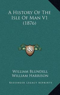 Cover image for A History of the Isle of Man V1 (1876)