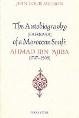 Cover image for Autobiography of a Moroccan Sufi: Ahmad Ibn 'Ajiba [1747 - 1809]