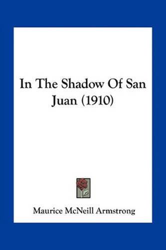 Cover image for In the Shadow of San Juan (1910)