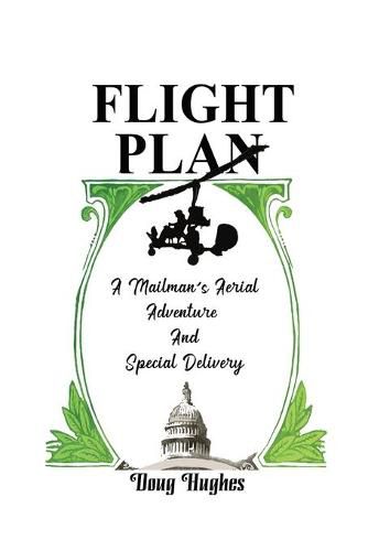 Cover image for Flight Plan: A Mailman's Aerial Adventure And Special Delivery