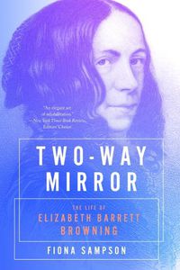 Cover image for Two-Way Mirror: The Life of Elizabeth Barrett Browning