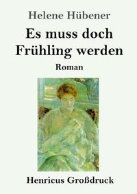 Cover image for Es muss doch Fruhling werden (Grossdruck): Roman