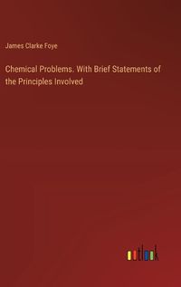 Cover image for Chemical Problems. With Brief Statements of the Principles Involved