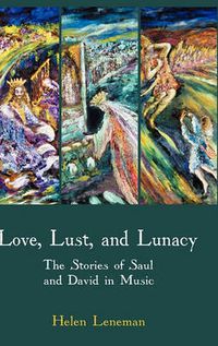 Cover image for Love, Lust, and Lunacy: The Stories of Saul and David in Music