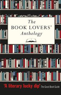 Cover image for The Book Lovers' Anthology: A Compendium of Writing about Books, Readers and Libraries