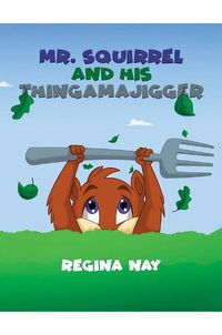 Cover image for Mr. Squirrel and His Thingamajigger