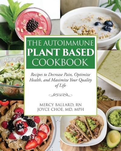 Cover image for The Autoimmune Plant Based Cookbook: Recipes to Decrease Pain, Optimize Health, and Maximize Your Quality of Life