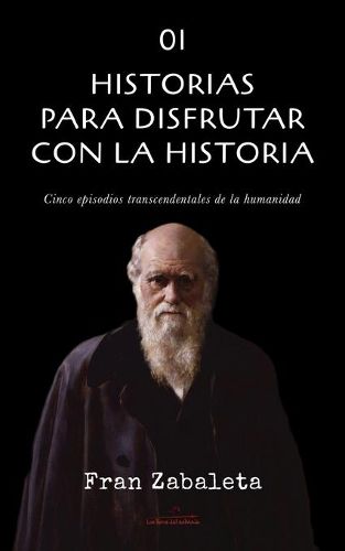 Cover image for 01 Historias para disfrutar con la historia: Cinco episodios trascendentales de la humanidad