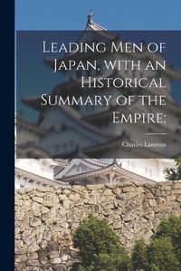 Cover image for Leading Men of Japan, With an Historical Summary of the Empire;