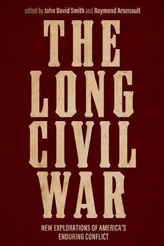 Cover image for The Long Civil War: New Explorations of America's Enduring Conflict