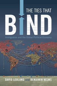 Cover image for The Ties That Bind: Immigration and the Global Political Economy