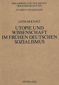 Cover image for Utopie Und Wissenschaft Im Fruehen Deutschen Sozialismus: Theoriebildung Und Wissenschaftsbegriff Bei Wilhelm Weitling