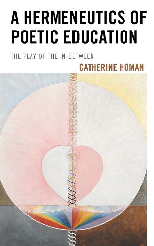 Cover image for A Hermeneutics of Poetic Education: The Play of the In-Between