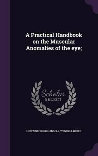 A Practical Handbook on the Muscular Anomalies of the Eye;