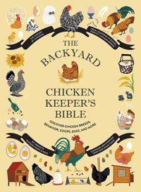 Cover image for The Backyard Chicken Keeper's Bible: Discover Chicken Breeds, Behavior, Coops, Eggs, and More