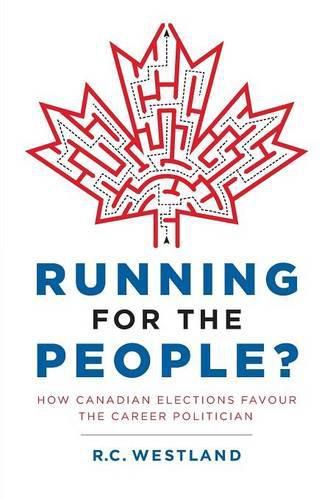 Cover image for Running for the People?: How Canadian Elections Favour the Career Politician