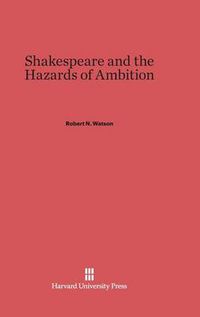 Cover image for Shakespeare and the Hazards of Ambition