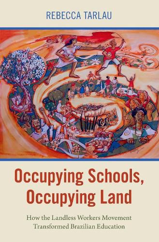 Cover image for Occupying Schools, Occupying Land: How the Landless Workers Movement Transformed Brazilian Education