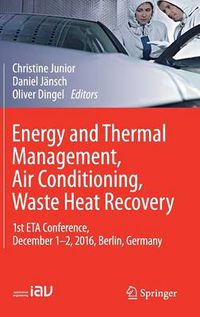 Cover image for Energy and Thermal Management, Air Conditioning, Waste Heat Recovery: 1st ETA Conference, December 1-2, 2016, Berlin, Germany