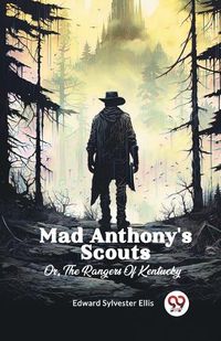 Cover image for Mad Anthony's Scouts Or, The Rangers Of Kentucky