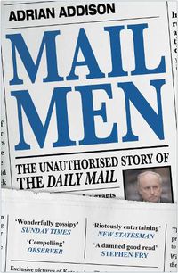 Cover image for Mail Men: The Unauthorized Story of the Daily Mail