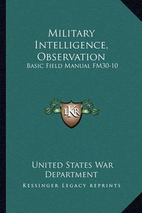 Cover image for Military Intelligence, Observation: Basic Field Manual Fm30-10