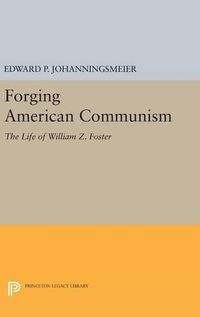 Cover image for Forging American Communism: The Life of William Z. Foster