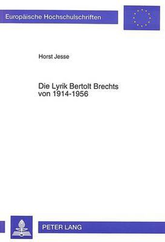 Cover image for Die Lyrik Bertolt Brechts Von 1914-1956: Unter Besonderer Beruecksichtigung Der -Ars Vivendi- Angesichts Der Todesbedrohungen