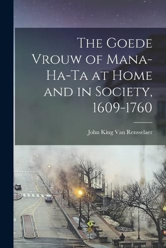 The Goede Vrouw of Mana-Ha-Ta at Home and in Society, 1609-1760