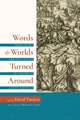 Cover image for Words and Worlds Turned Around: Indigenous Christianities in Colonial Latin America