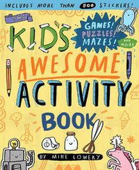 Cover image for The Kid's Awesome Activity Book: Games! Puzzles! Mazes! And More!