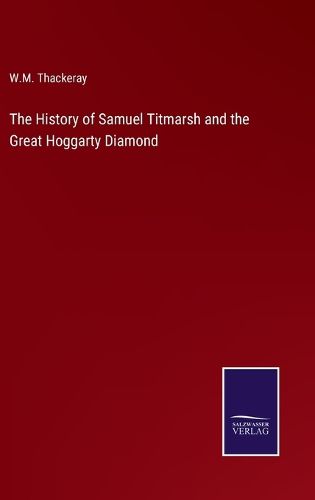 Cover image for The History of Samuel Titmarsh and the Great Hoggarty Diamond