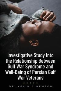 Cover image for Investigative Study Into the Relationship Between Gulf War Syndrome and Well-Being of Persian Gulf War Veterans