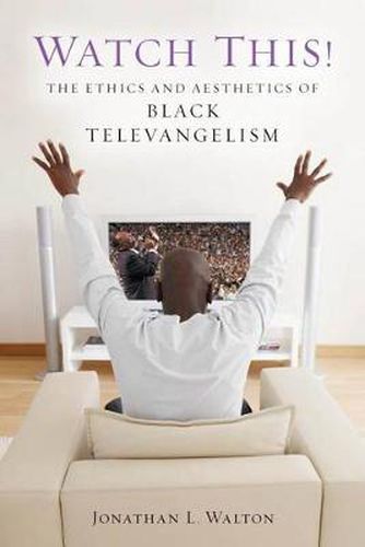 Cover image for Watch This!: The Ethics and Aesthetics of Black Televangelism