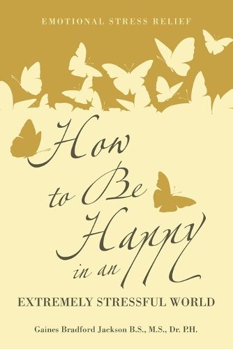 Cover image for How to Be Happy in an Extremely Stressful World