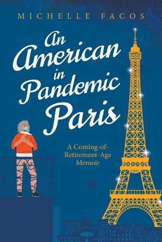 Cover image for An American in Pandemic Paris. A Coming-of-Retirement-Age Memoir