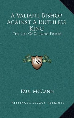 Cover image for A Valiant Bishop Against a Ruthless King: The Life of St. John Fisher