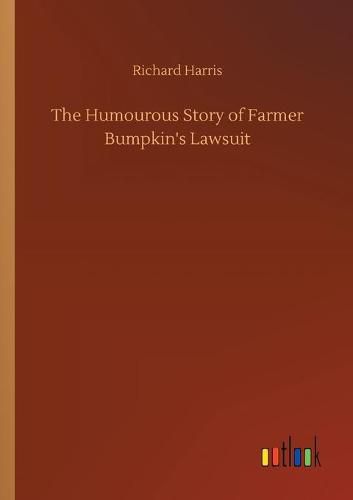 Cover image for The Humourous Story of Farmer Bumpkin's Lawsuit