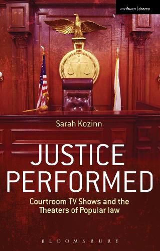 Cover image for Justice Performed: Courtroom TV Shows and the Theaters of Popular Law