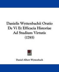 Cover image for Danielis Wyttenbachii Oratio de VI Et Efficacia Historiae Ad Studium Virtutis (1785)