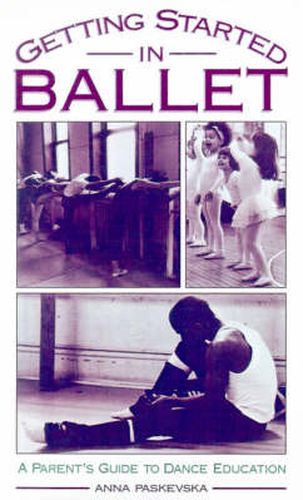 Cover image for Getting Started in Ballet: A Parent's Guide to Dance Education