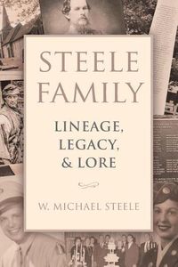 Cover image for Steele Family: Lineage, Legacy, & Lore