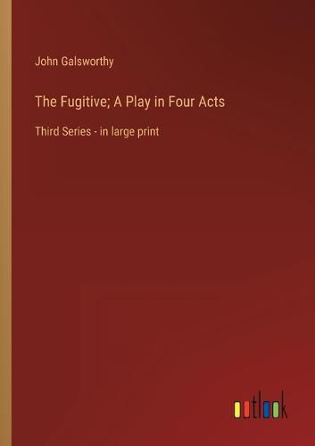 Cover image for The Fugitive; A Play in Four Acts