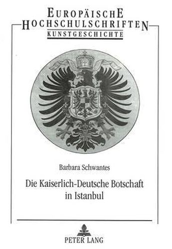 Cover image for Die Kaiserlich-Deutsche Botschaft in Istanbul