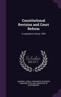 Cover image for Constitutional Revision and Court Reform: A Legislative History, 1959