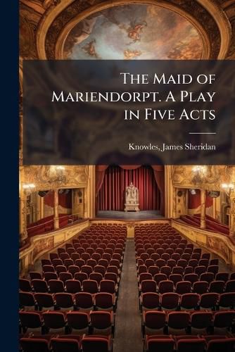Cover image for The Maid of Mariendorpt. a Play in Five Acts