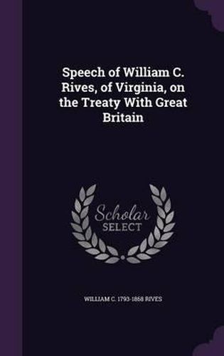 Speech of William C. Rives, of Virginia, on the Treaty with Great Britain