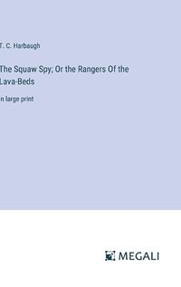 Cover image for The Squaw Spy; Or the Rangers Of the Lava-Beds