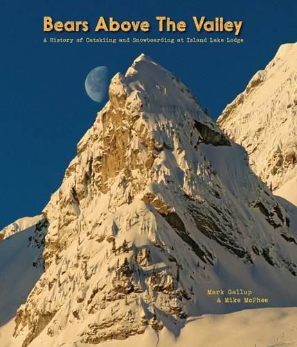 Cover image for Bears Above the Valley: A History of Catskiing and Snowboarding at Island Lake Lodge